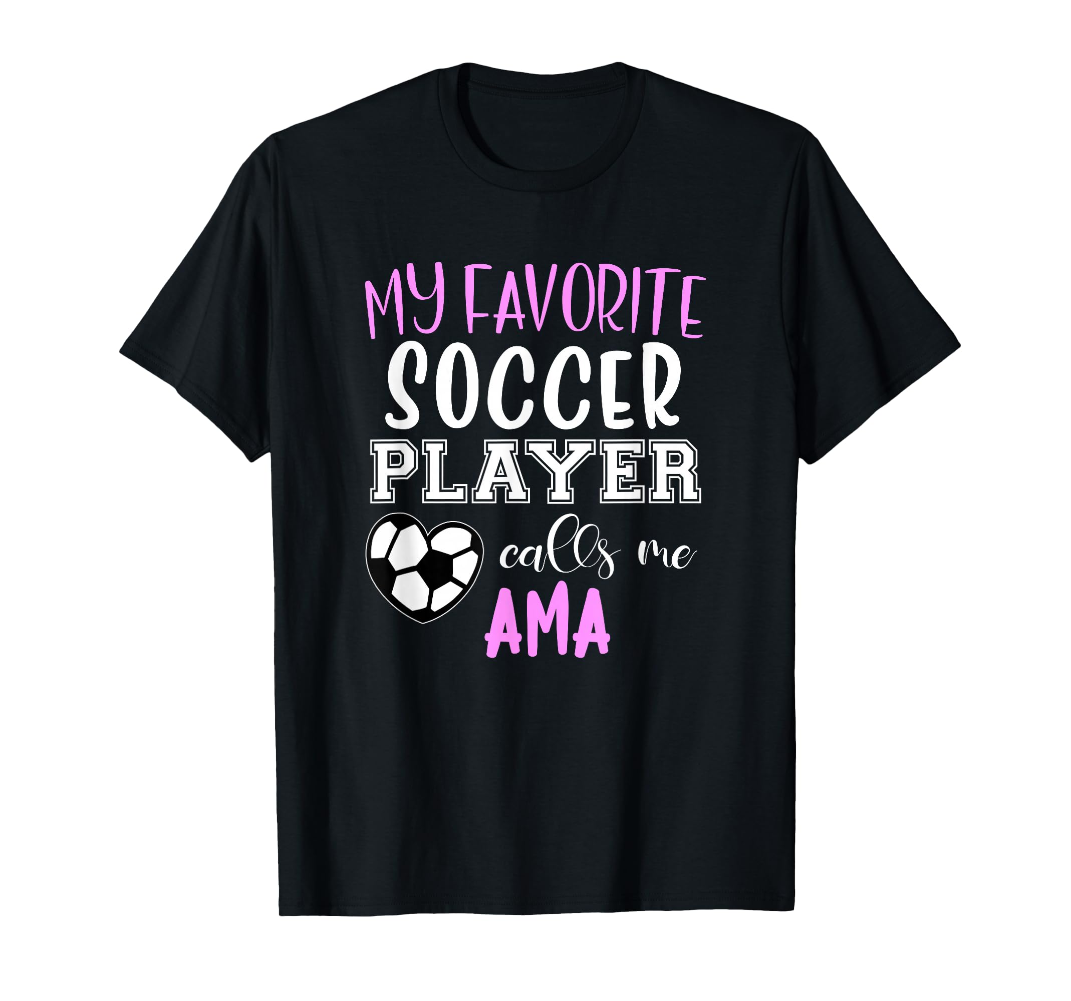 My Favorite Soccer Player Call Me Ama T-Shirt - Novelty Apparel for Adults - T-Shirt, Sweatshirt, Hoodie