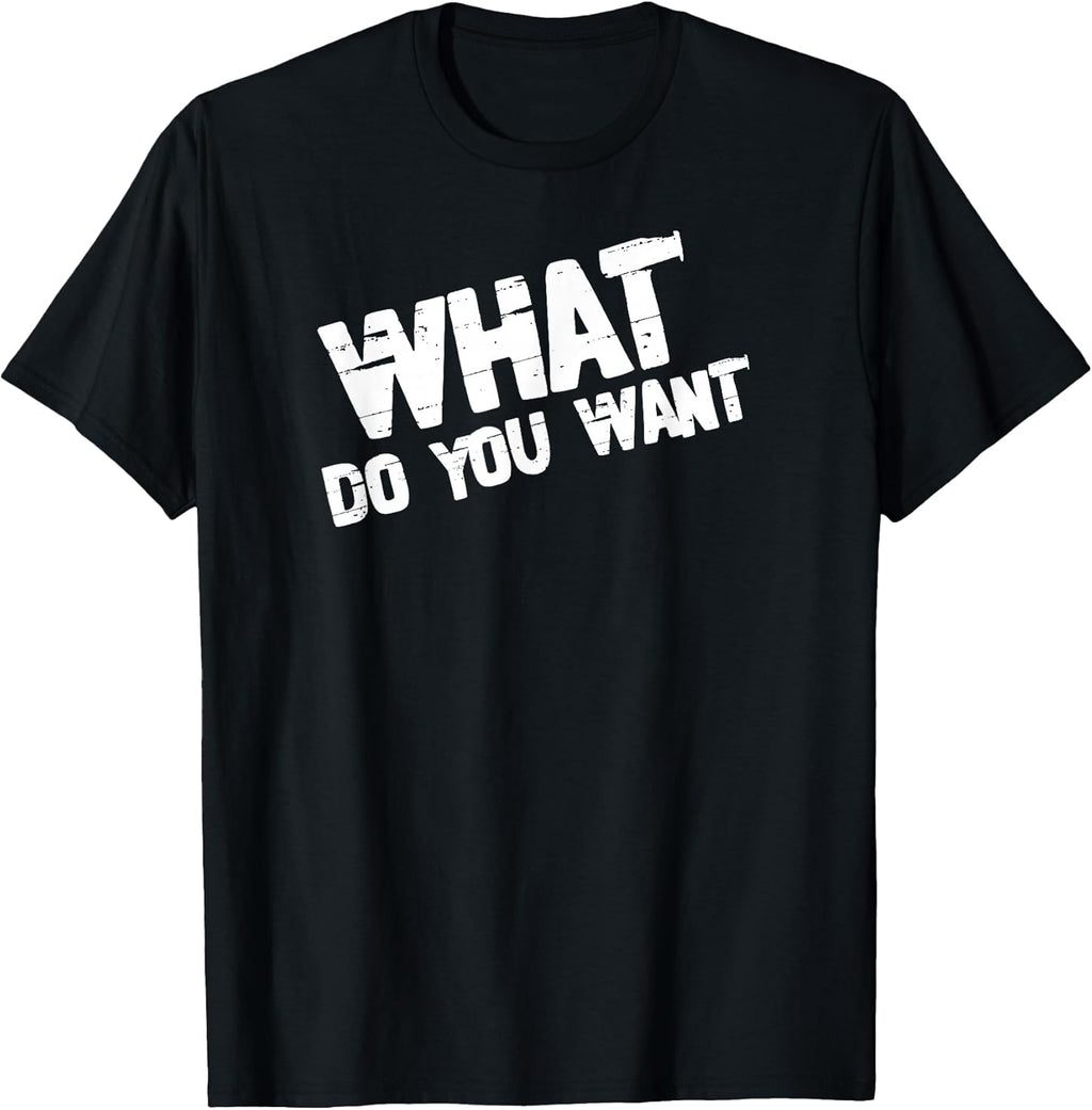 What Do You Want Edgy Distressed Sarcastic Quote - Adult & Kids T-Shirts, Sweatshirts & Hoodies apparel design preview 1