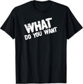 What Do You Want Edgy Distressed Sarcastic Quote - Adult & Kids T-Shirts, Sweatshirts & Hoodies apparel design preview 1