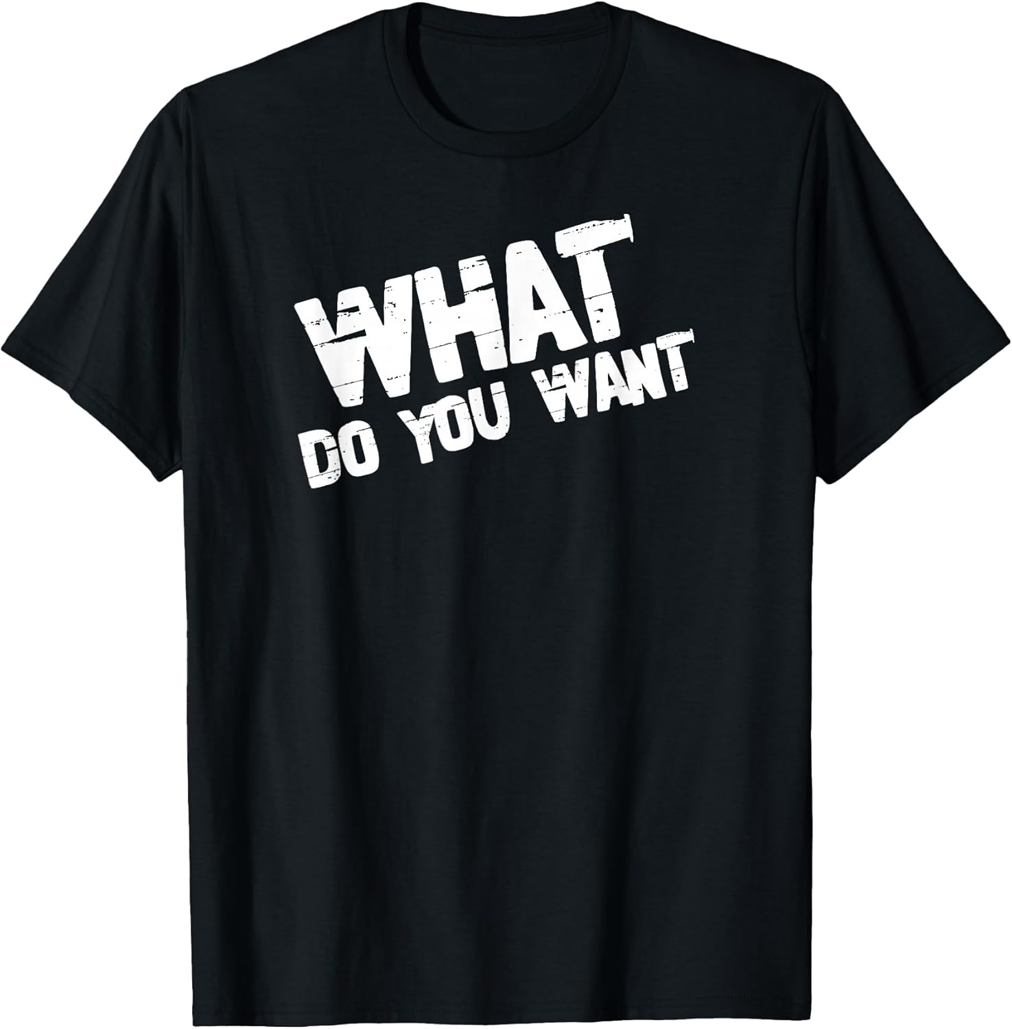 What Do You Want Edgy Distressed Sarcastic Quote - Adult & Kids T-Shirts, Sweatshirts & Hoodies apparel design preview 1