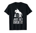 Equestrian Horse Show Just Get Over It T-Shirt - Fun Novelty Design Unisex - T-Shirt, Sweatshirt, Hoodie
