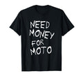 Need Money Moto Lover Motorcycle T-Shirt - Streetwear Style Men Women - T-Shirt, Sweatshirt, Hoodie