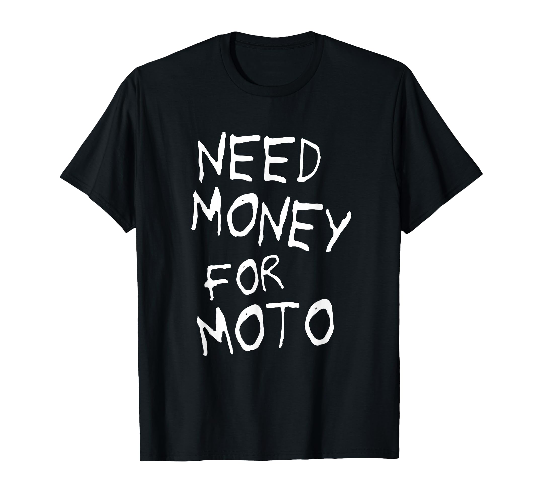 Need Money Moto Lover Motorcycle T-Shirt - Streetwear Style Men Women - T-Shirt, Sweatshirt, Hoodie