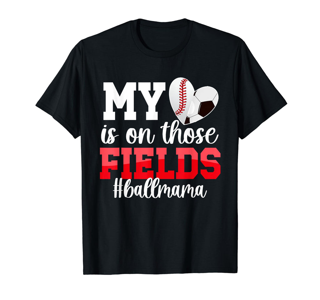 Those Fields Ball Mama Baseball Soccer T-Shirt - Graphic Print for Adults - T-Shirt, Sweatshirt, Hoodie