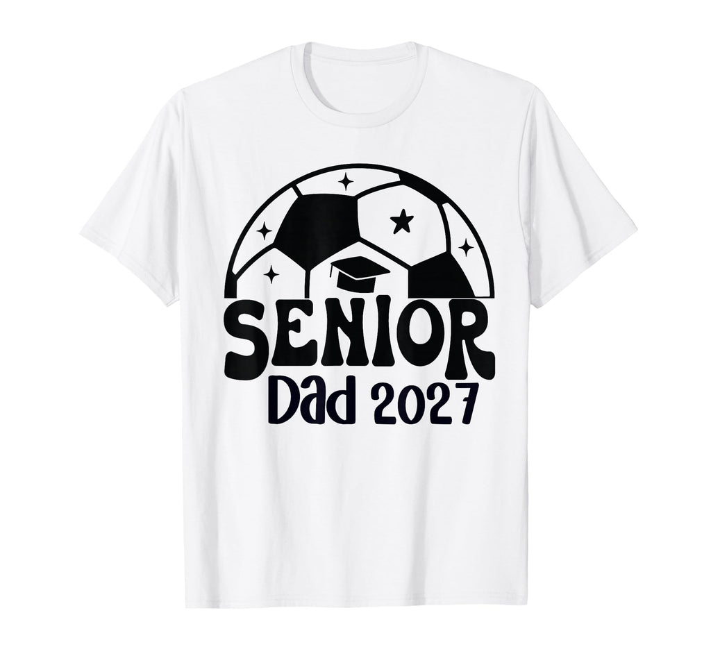 Proud Senior Dad Soccer Class 2027 T-Shirt - Trendy Graphic Men Women - T-Shirt, Sweatshirt, Hoodie