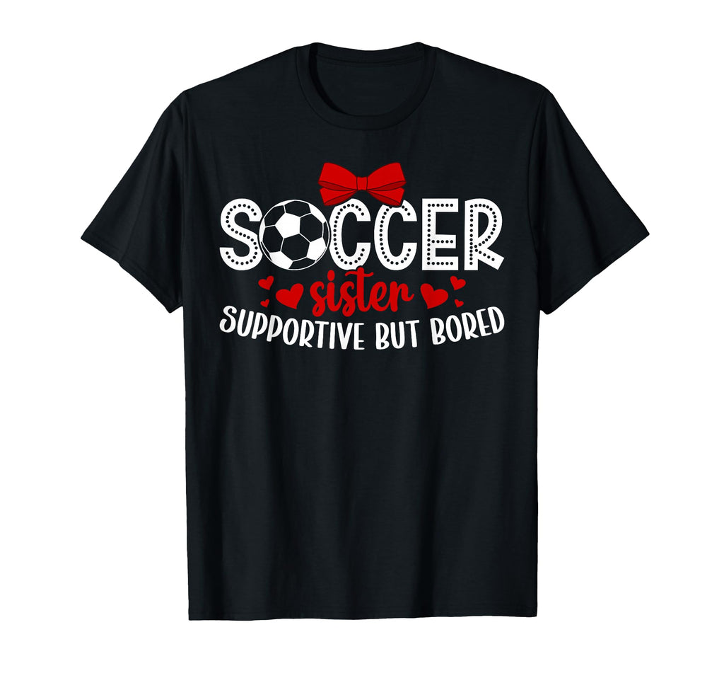 Soccer Sister Supportive Sister Soccer T-Shirt - Unique Graphic for Adults - T-Shirt, Sweatshirt, Hoodie