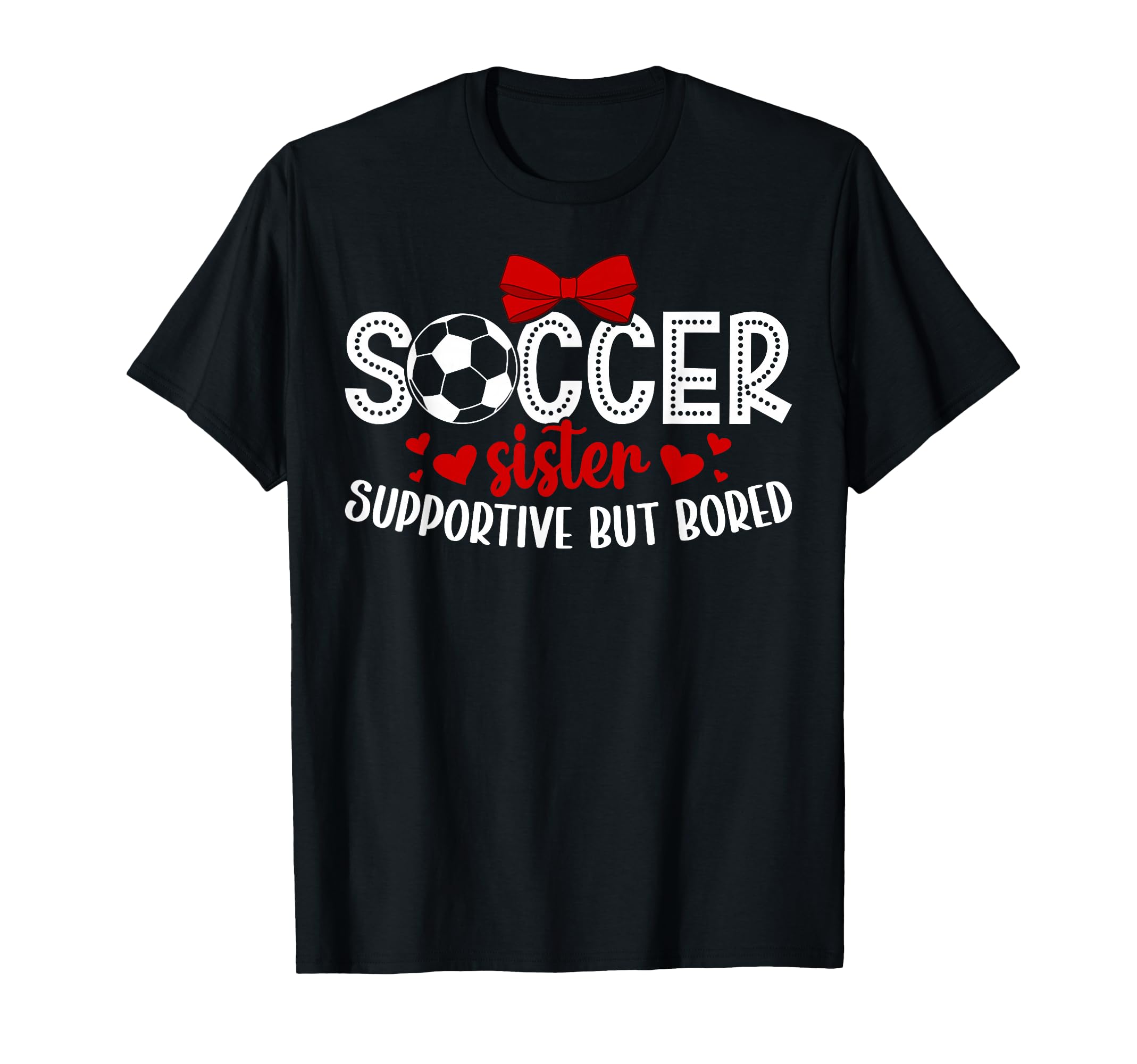 Soccer Sister Supportive Sister Soccer T-Shirt - Unique Graphic for Adults - T-Shirt, Sweatshirt, Hoodie