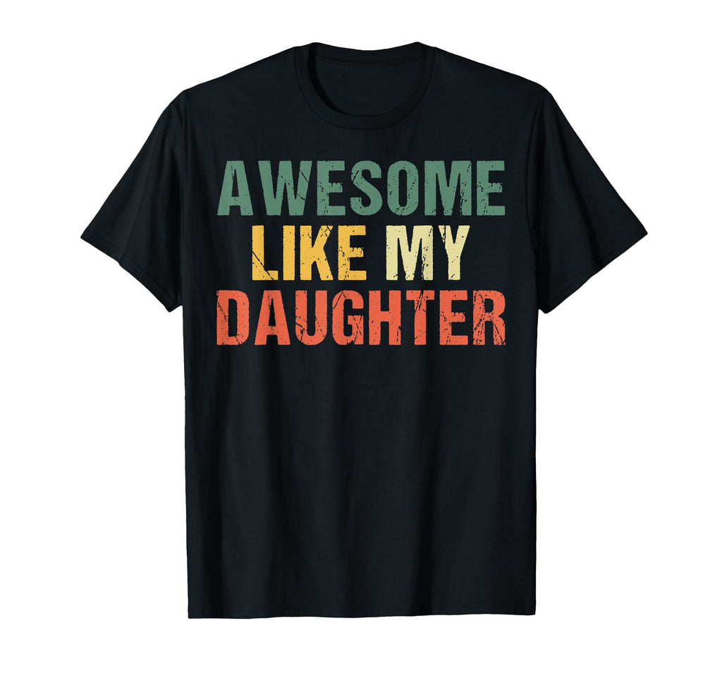 Awesome Like My Daughters Funny Dad T-Shirt - Trendy Graphic for Adults - T-Shirt, Sweatshirt, Hoodie