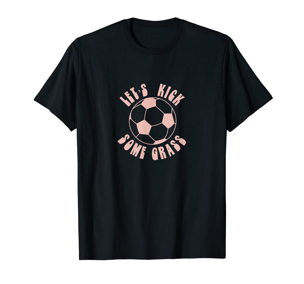 Funny Lets Kick Some Grass Soccer T-Shirt - Aesthetic Graphic for Adults - T-Shirt, Sweatshirt, Hoodie
