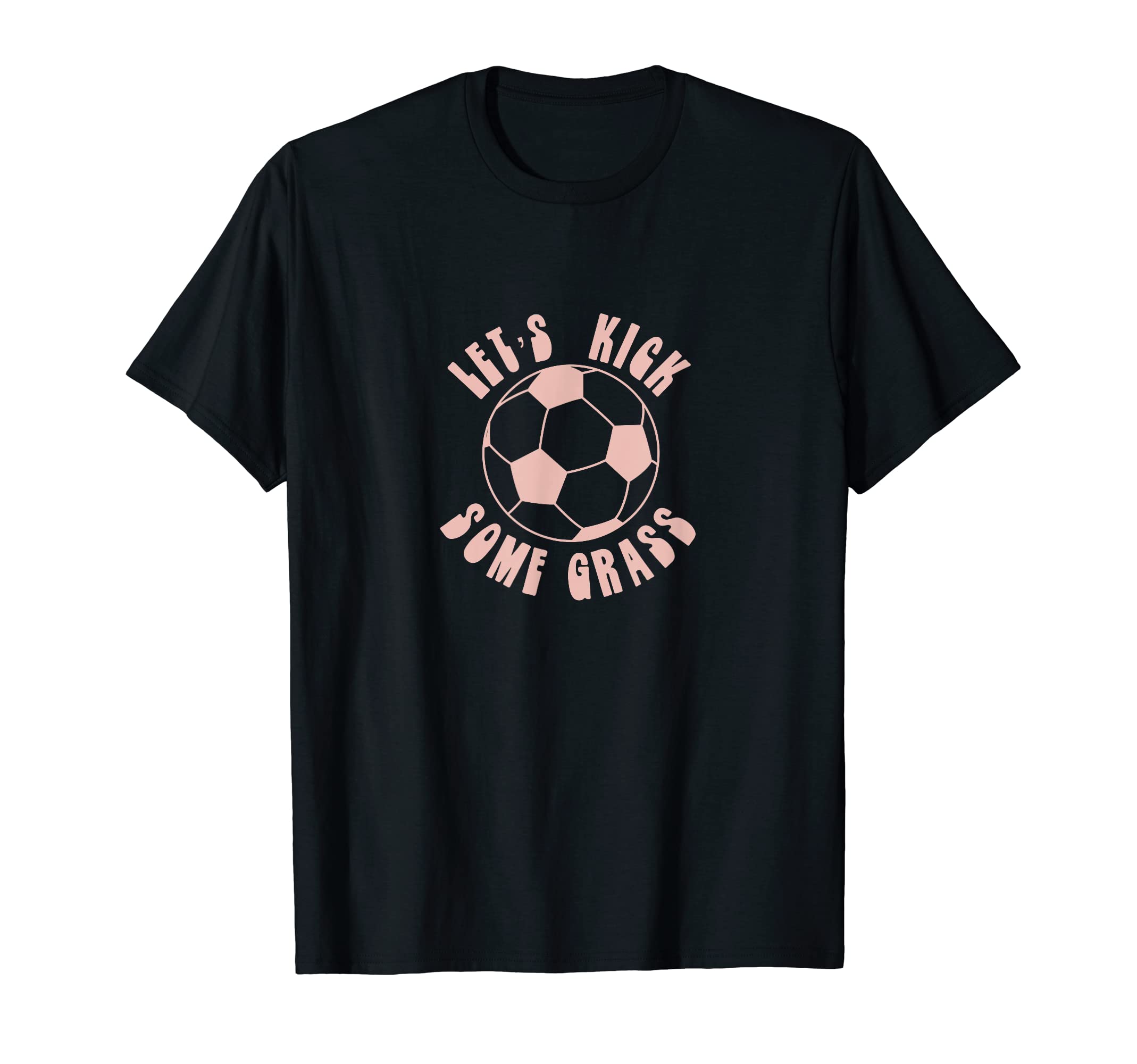 Funny Lets Kick Some Grass Soccer T-Shirt - Aesthetic Graphic for Adults - T-Shirt, Sweatshirt, Hoodie