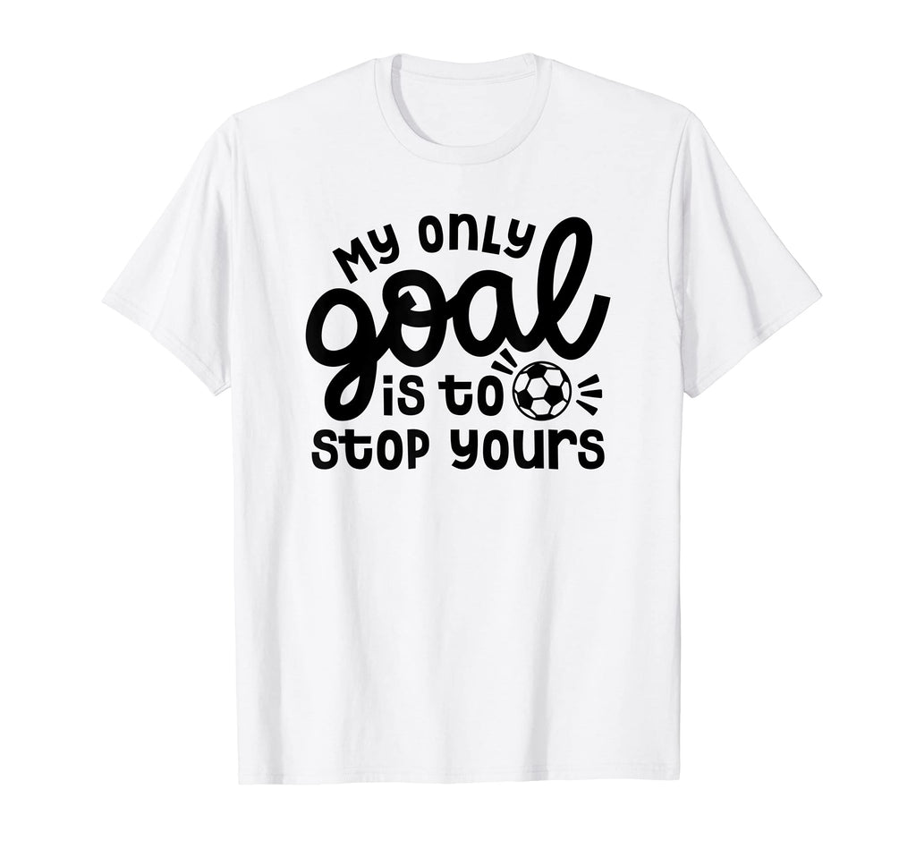 My Only Goal Is To Stop Yours Goalie T-Shirt - Aesthetic Graphic Men Women - T-Shirt, Sweatshirt, Hoodie
