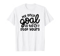 My Only Goal Is To Stop Yours Goalie T-Shirt - Aesthetic Graphic Men Women - T-Shirt, Sweatshirt, Hoodie