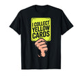 I Collect Yellow Cards Soccer Player Fan T-Shirt - Custom Art Print Unisex - T-Shirt, Sweatshirt, Hoodie