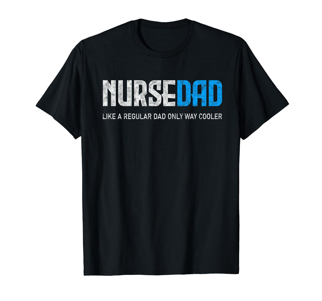 Nurse Dad Like Regular But Cooler Fathers T-Shirt - Unique Graphic Unisex - T-Shirt, Sweatshirt, Hoodie