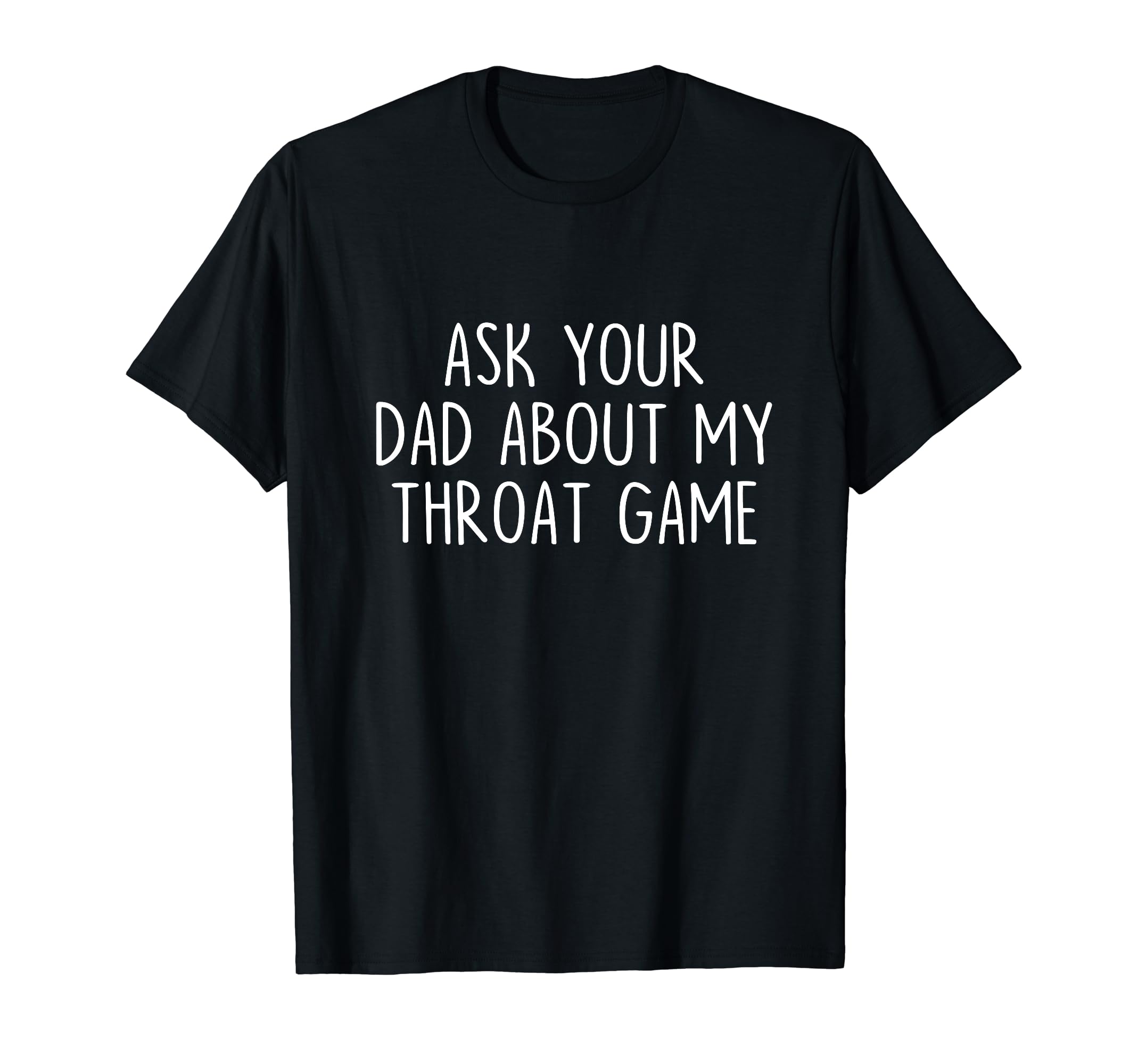 Ask Your Dad About My Throat Game Groovy T-Shirt - Trendy Graphic Unisex - T-Shirt, Sweatshirt, Hoodie