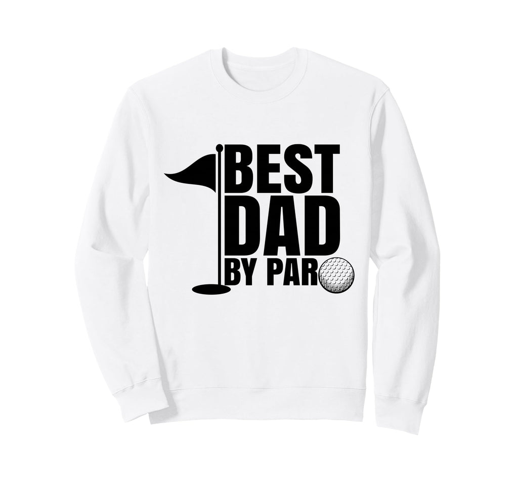 Funny Golf Dad Fathers Day Best Sweatshirt - Streetwear Style for Adults - T-Shirt, Sweatshirt, Hoodie