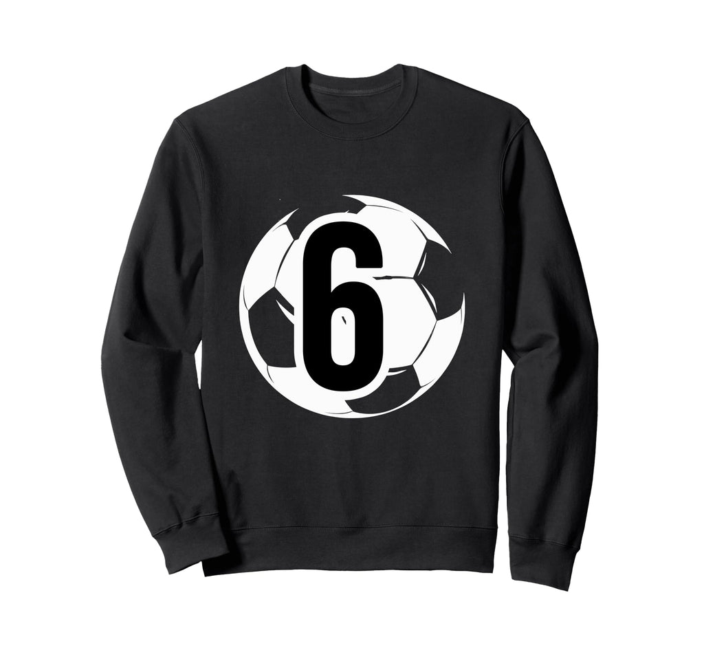 6 Soccer Birthday Gift Soccer Fan Sweatshirt - Unique Graphic for Adults - T-Shirt, Sweatshirt, Hoodie