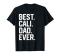 Mens Best Cali Dad Ever Fathers Day T-Shirt - Custom Art Print Men Women - T-Shirt, Sweatshirt, Hoodie
