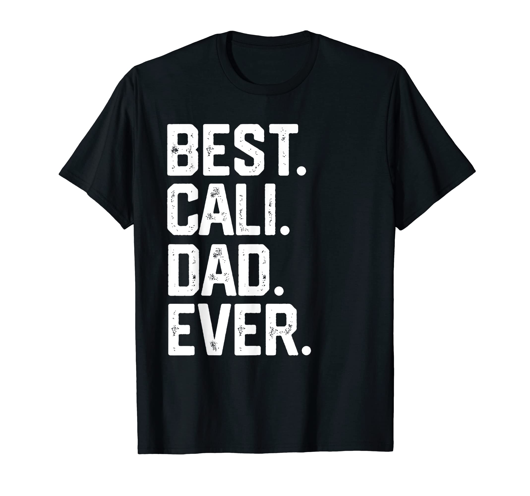 Mens Best Cali Dad Ever Fathers Day T-Shirt - Custom Art Print Men Women - T-Shirt, Sweatshirt, Hoodie