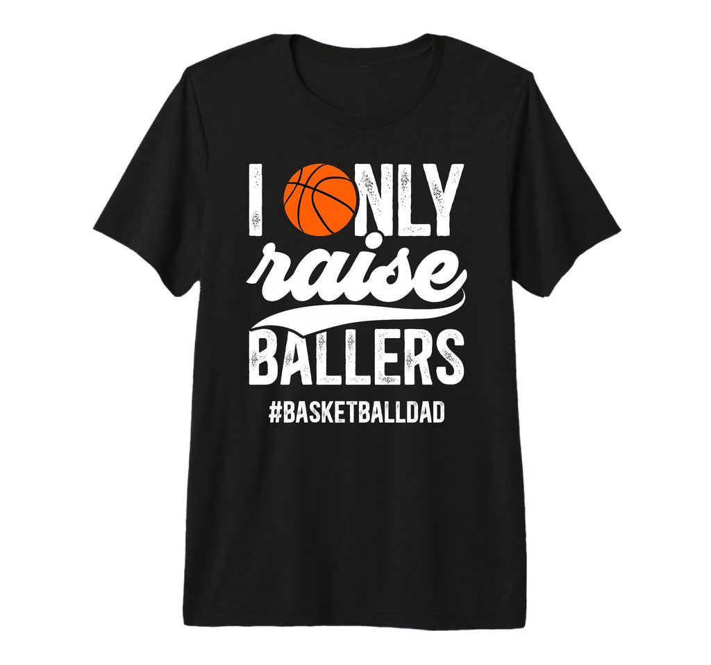 Mens I Only Raise Ballers Basketball T-Shirt - Unique Graphic for Adults - T-Shirt, Sweatshirt, Hoodie