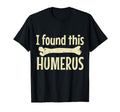 I Found This Humerus Funny Skeleton T-Shirt - Novelty Apparel Men Women - T-Shirt, Sweatshirt, Hoodie