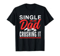Single Dad And Crushing It Father T-Shirt - Fun Novelty Design Men Women - T-Shirt, Sweatshirt, Hoodie
