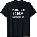 I Suffer From CRS Can't Remember Shit, Sarcastic, - Adult & Kids T-Shirts, Sweatshirts & Hoodies apparel design preview 1