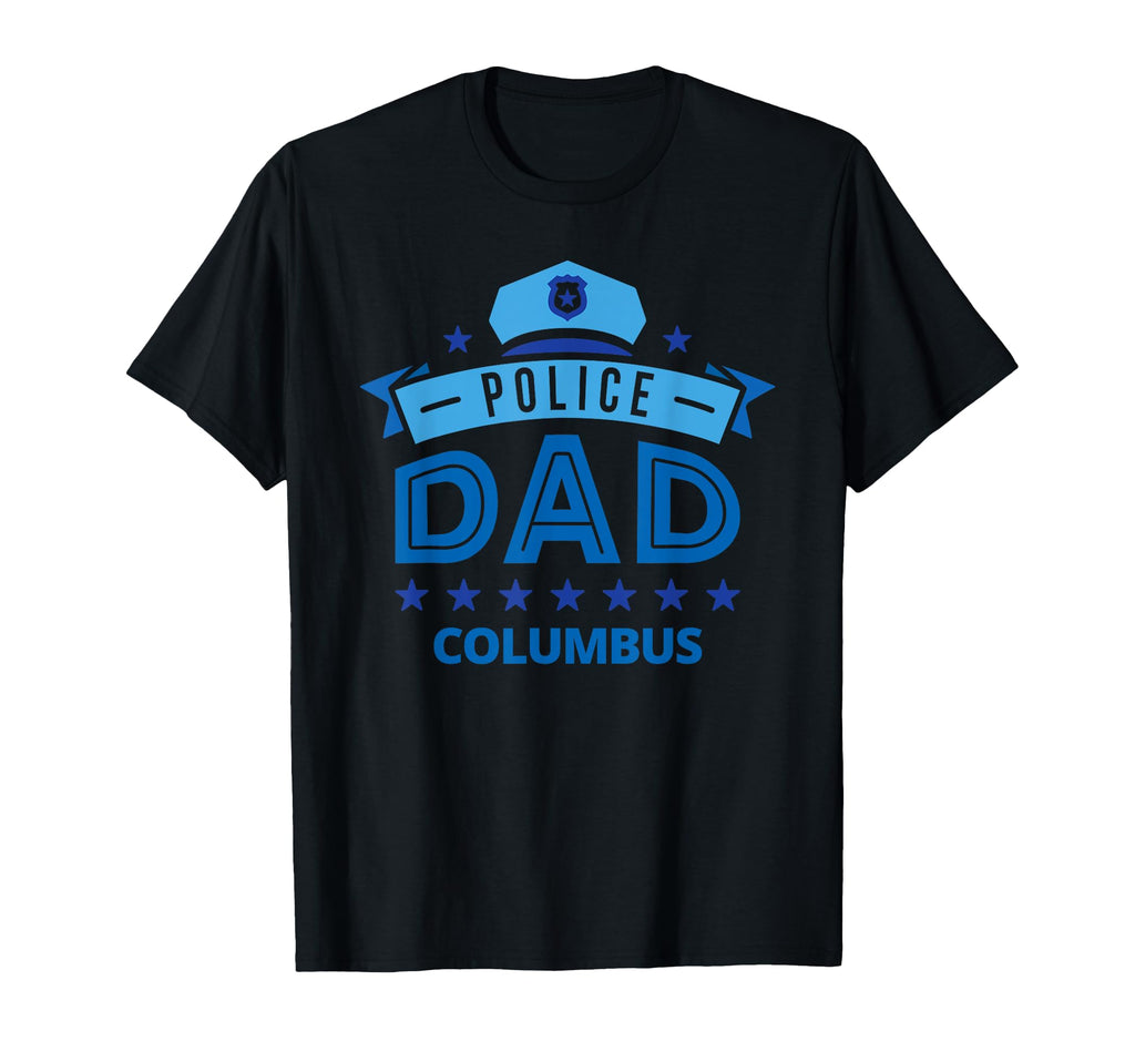 Police Dad Columbus Ohio Gift Father T-Shirt - Novelty Apparel Unisex - T-Shirt, Sweatshirt, Hoodie