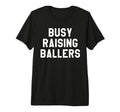 Busy Raising Ballers Womens I Only T-Shirt - Trendy Graphic for Adults - T-Shirt, Sweatshirt, Hoodie