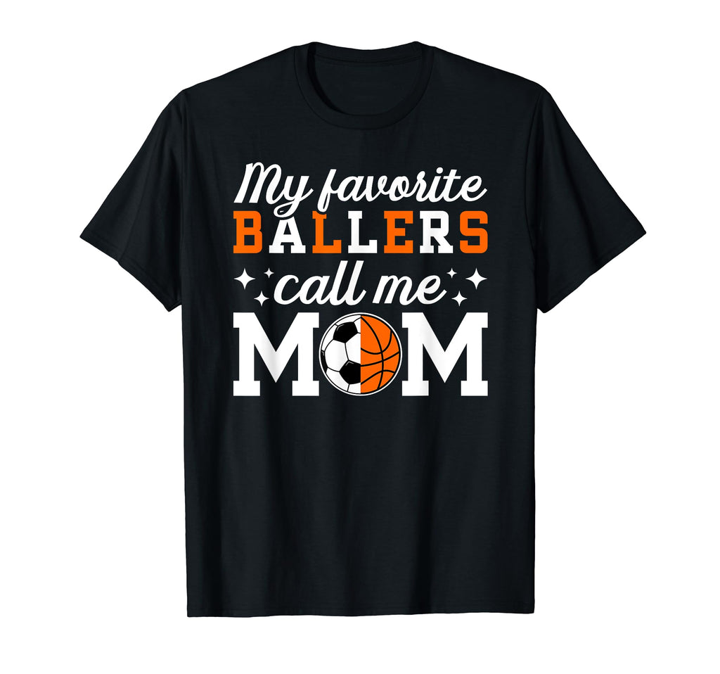 My Favorite Ballers Call Me Mom T-Shirt - Fun Novelty Design Unisex - T-Shirt, Sweatshirt, Hoodie