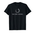 Mens Dad Joke Loading Dad Shirts Dad Joke T-Shirt - Graphic Print Unisex - T-Shirt, Sweatshirt, Hoodie
