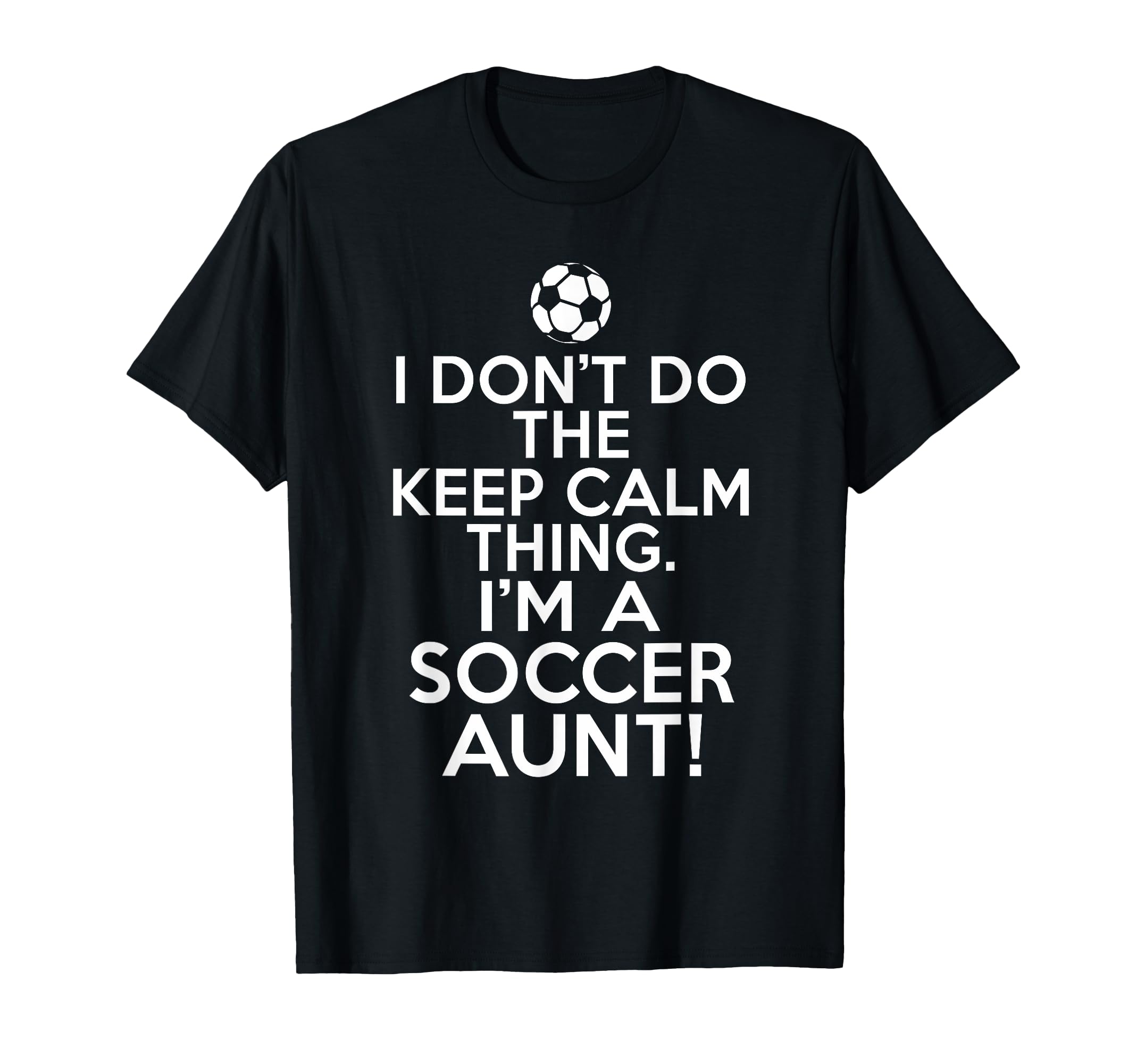Loud Soccer Aunt I Dont Keep Calm T-Shirt - Custom Art Print Men Women - T-Shirt, Sweatshirt, Hoodie