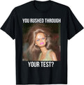 You Rushed Through Your Test Funny Day Teacher Meme - Adult & Kids T-Shirts, Sweatshirts & Hoodies apparel design preview 1