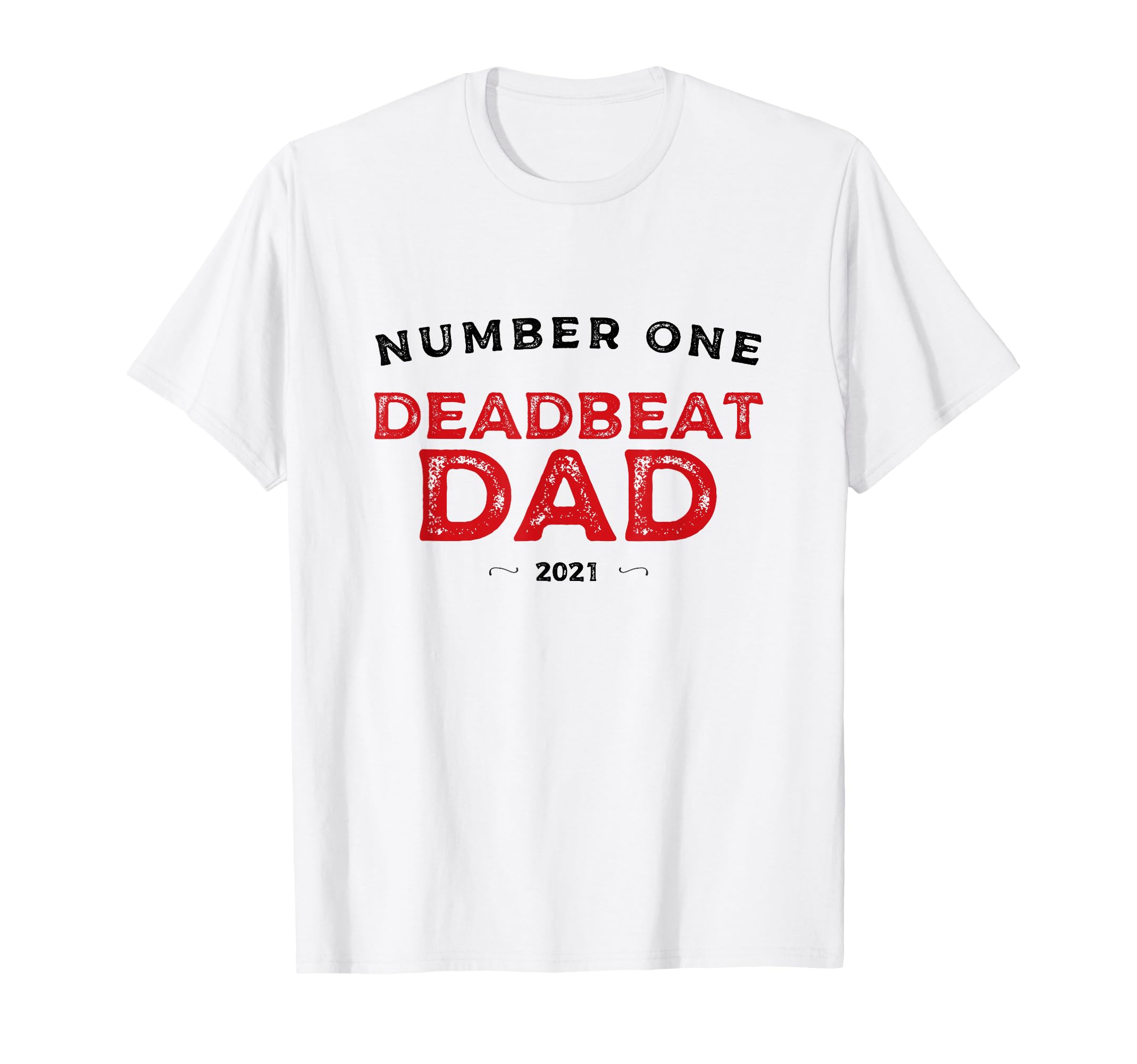 Mens Number One Deadbeat Dad 2021 T-Shirt - Custom Art Print Men Women - T-Shirt, Sweatshirt, Hoodie