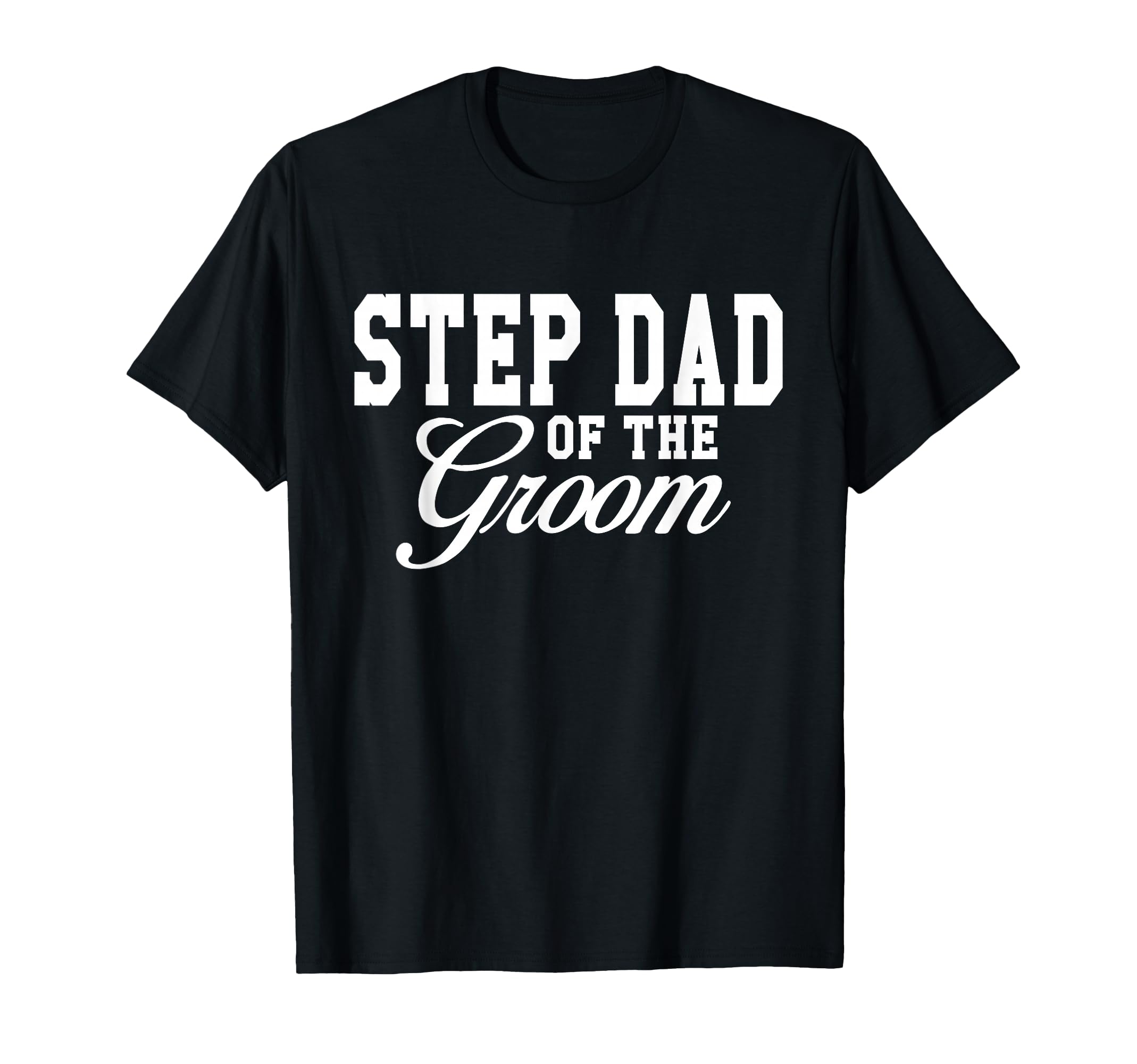 Step Dad Groom Wedding Party T-Shirt - Trendy Graphic Unisex - T-Shirt, Sweatshirt, Hoodie