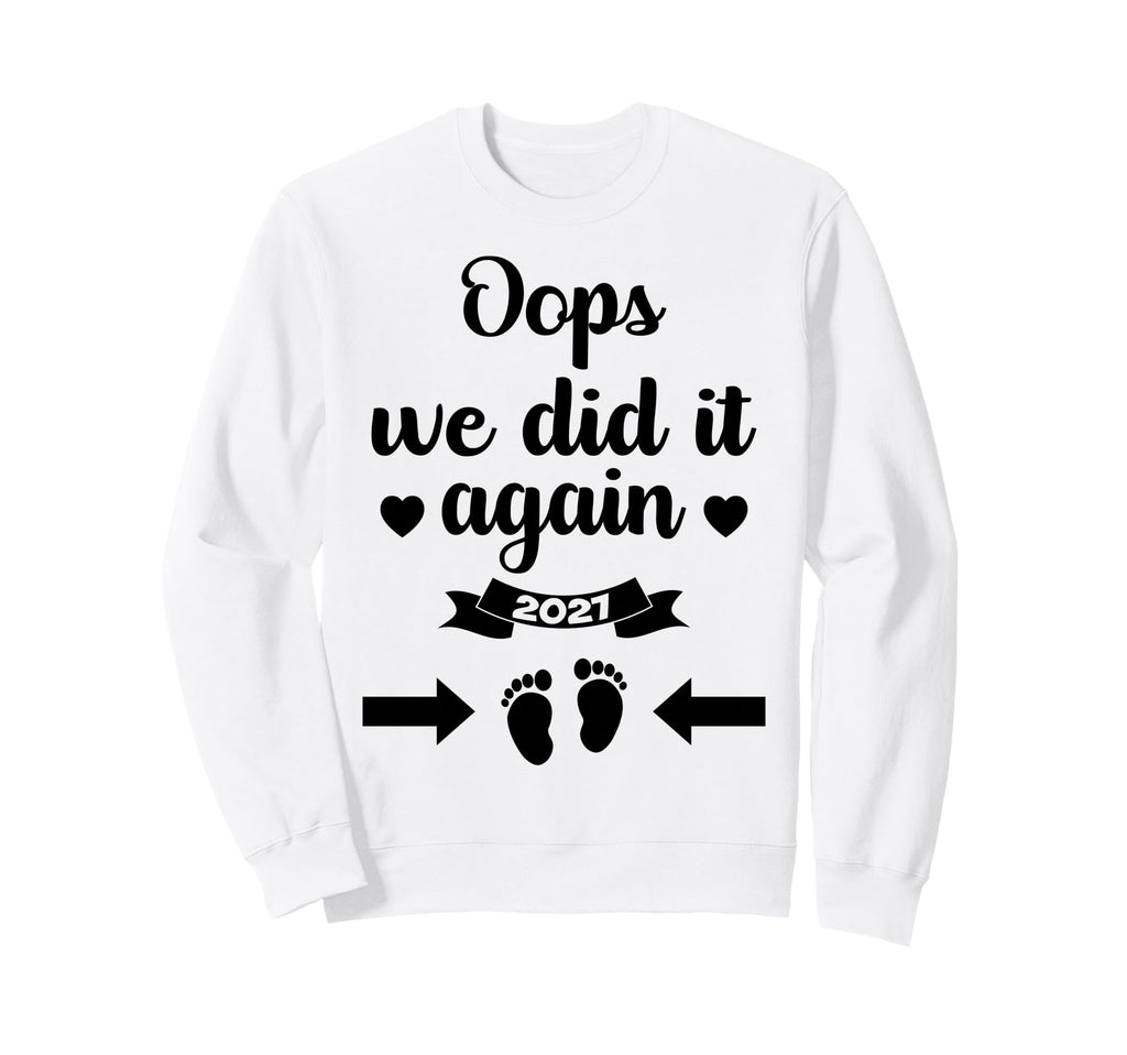 Oops We Did It Again 2027 Mom Dad Sweatshirt - Streetwear Style Men Women - T-Shirt, Sweatshirt, Hoodie