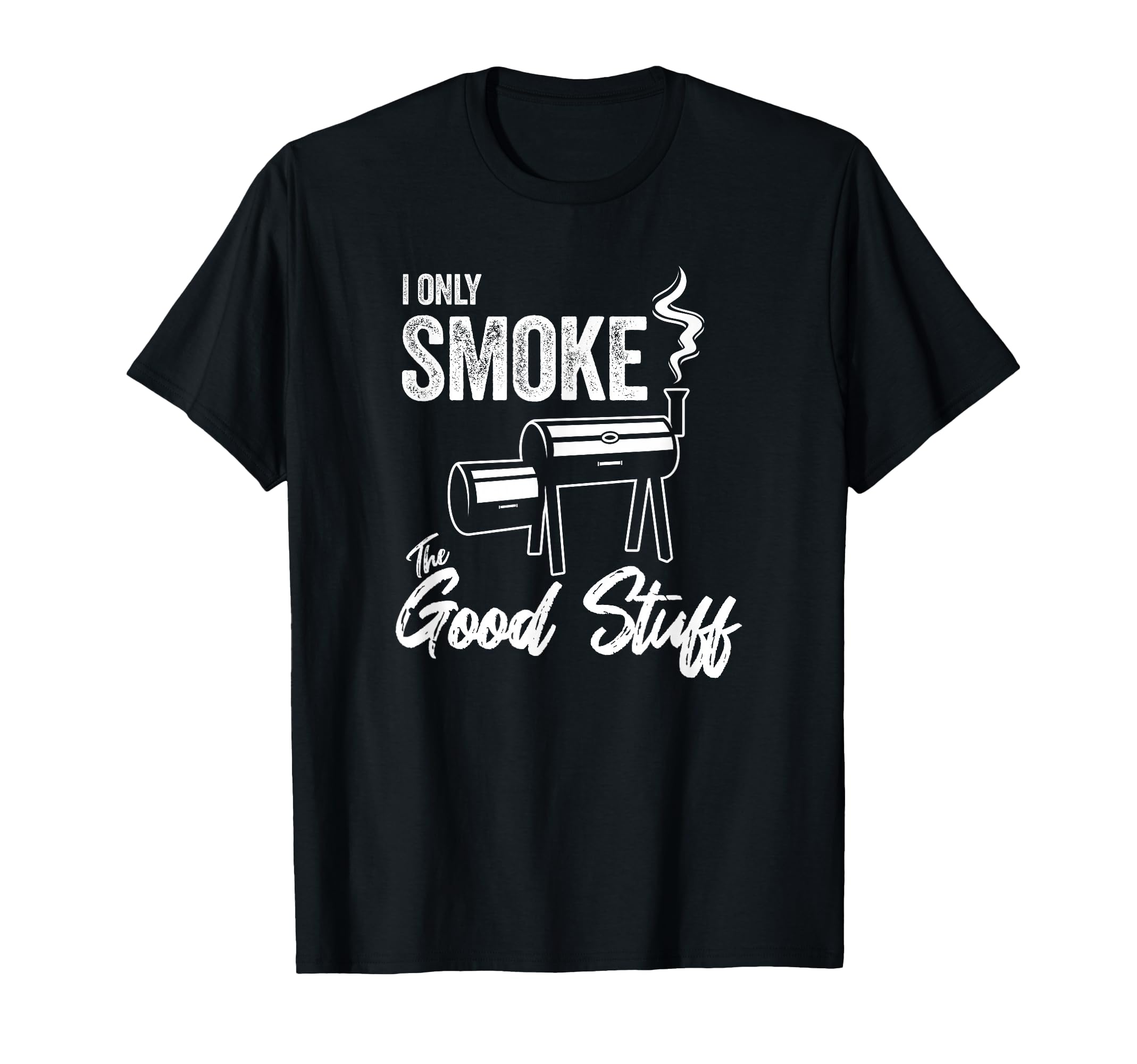 I Only Smoke Good Stuff Funny Bbq Dad T-Shirt - Novelty Apparel Unisex - T-Shirt, Sweatshirt, Hoodie