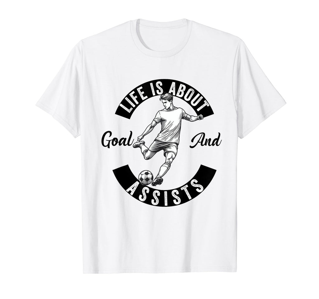 Lifes About Goals And Assists Soccer Funny T-Shirt - Graphic Print Unisex - T-Shirt, Sweatshirt, Hoodie