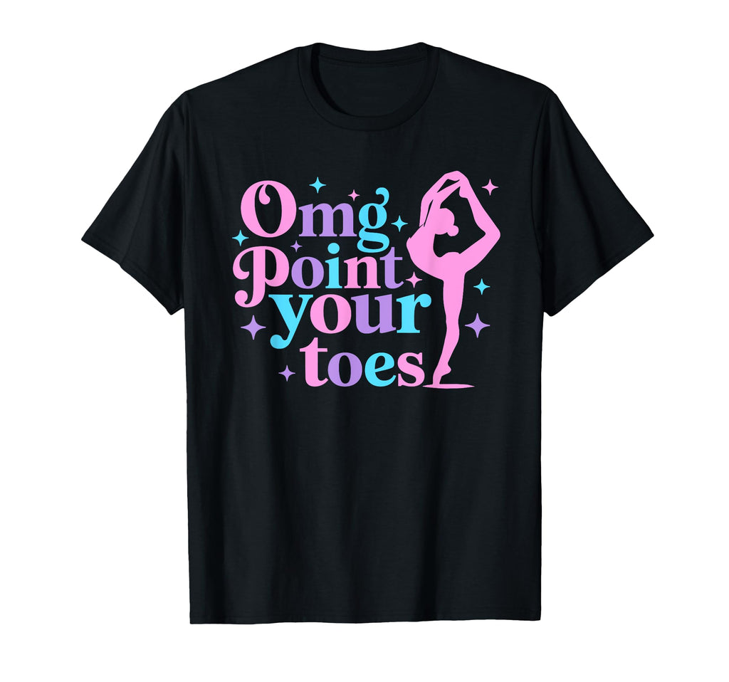 Omg Point Your Toes Dancing Great Dance T-Shirt - Graphic Print for Adults - T-Shirt, Sweatshirt, Hoodie