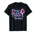Omg Point Your Toes Dancing Great Dance T-Shirt - Graphic Print for Adults - T-Shirt, Sweatshirt, Hoodie