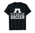 Its Called Soccer Not Football Usa Its T-Shirt - Custom Art Print Unisex - T-Shirt, Sweatshirt, Hoodie