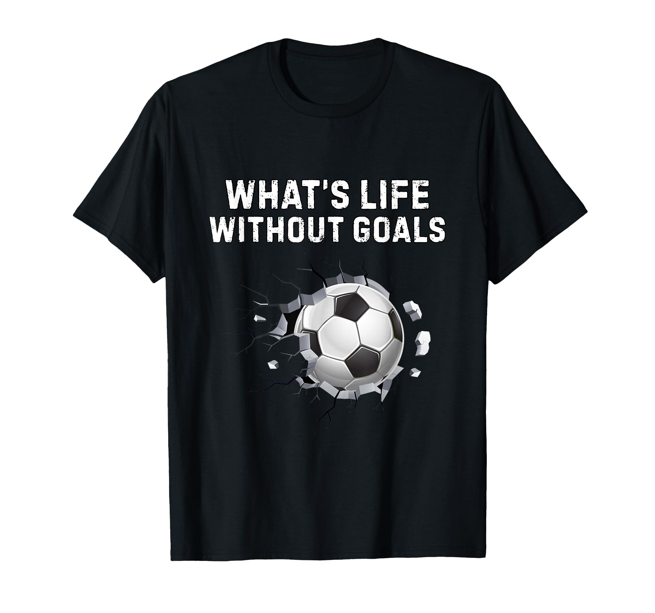 Whats Life Without Goals Funny Soccer T-Shirt - Novelty Apparel Unisex - T-Shirt, Sweatshirt, Hoodie