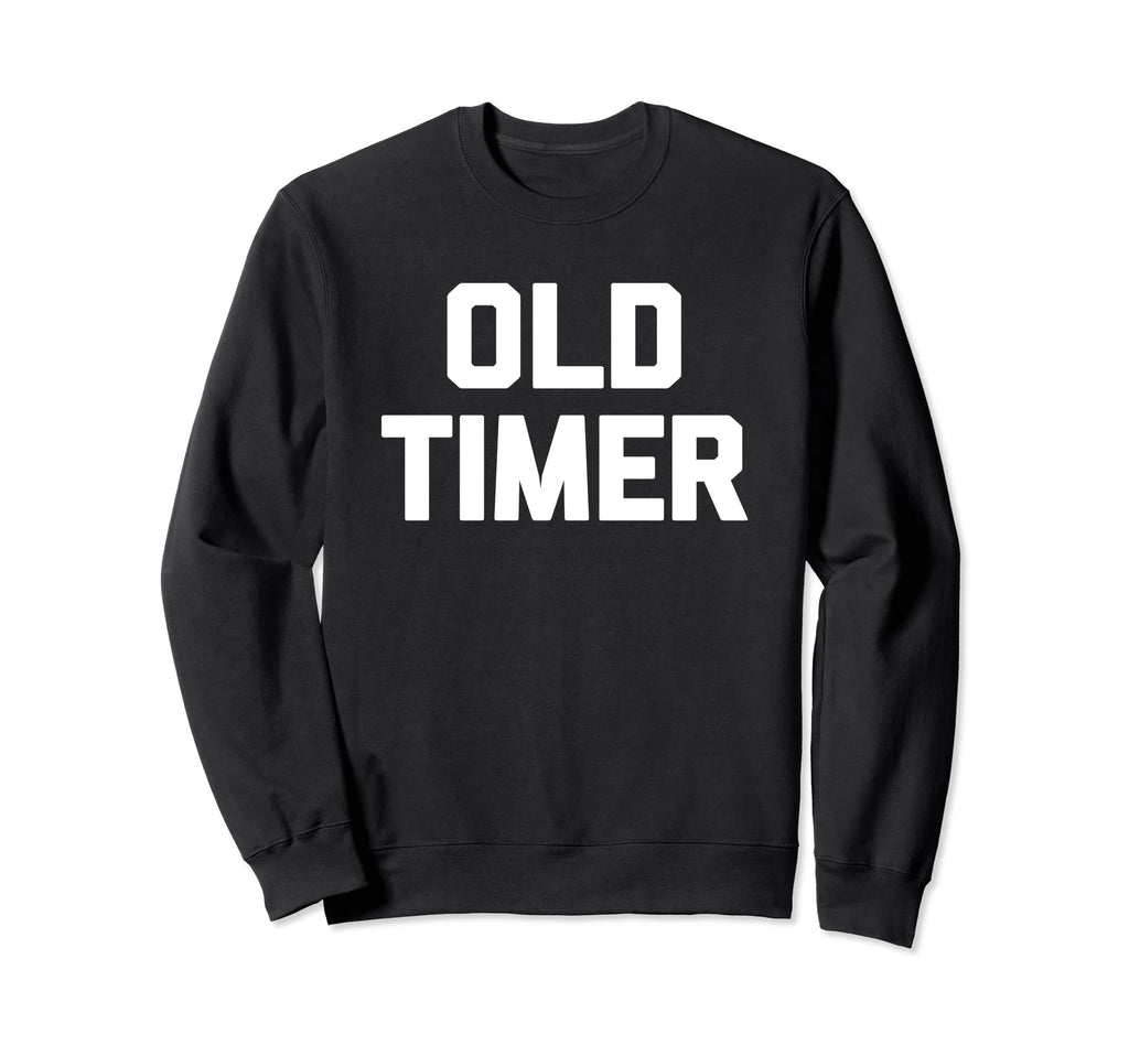 Old Timer Funny Grandpa Grandfather Sweatshirt - Custom Art Print Unisex - T-Shirt, Sweatshirt, Hoodie