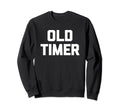 Old Timer Funny Grandpa Grandfather Sweatshirt - Custom Art Print Unisex - T-Shirt, Sweatshirt, Hoodie