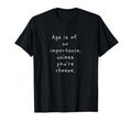Age Is No Importance Funny Slogan T-Shirt - Aesthetic Graphic for Adults - T-Shirt, Sweatshirt, Hoodie