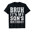 Funny Bruh Its My Sons Birthday T-Shirt - Casual Everyday Wear Men Women - T-Shirt, Sweatshirt, Hoodie