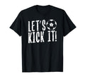 Soccer Lets Kick It Funny Player Gift T-Shirt - Minimalist Print Unisex - T-Shirt, Sweatshirt, Hoodie
