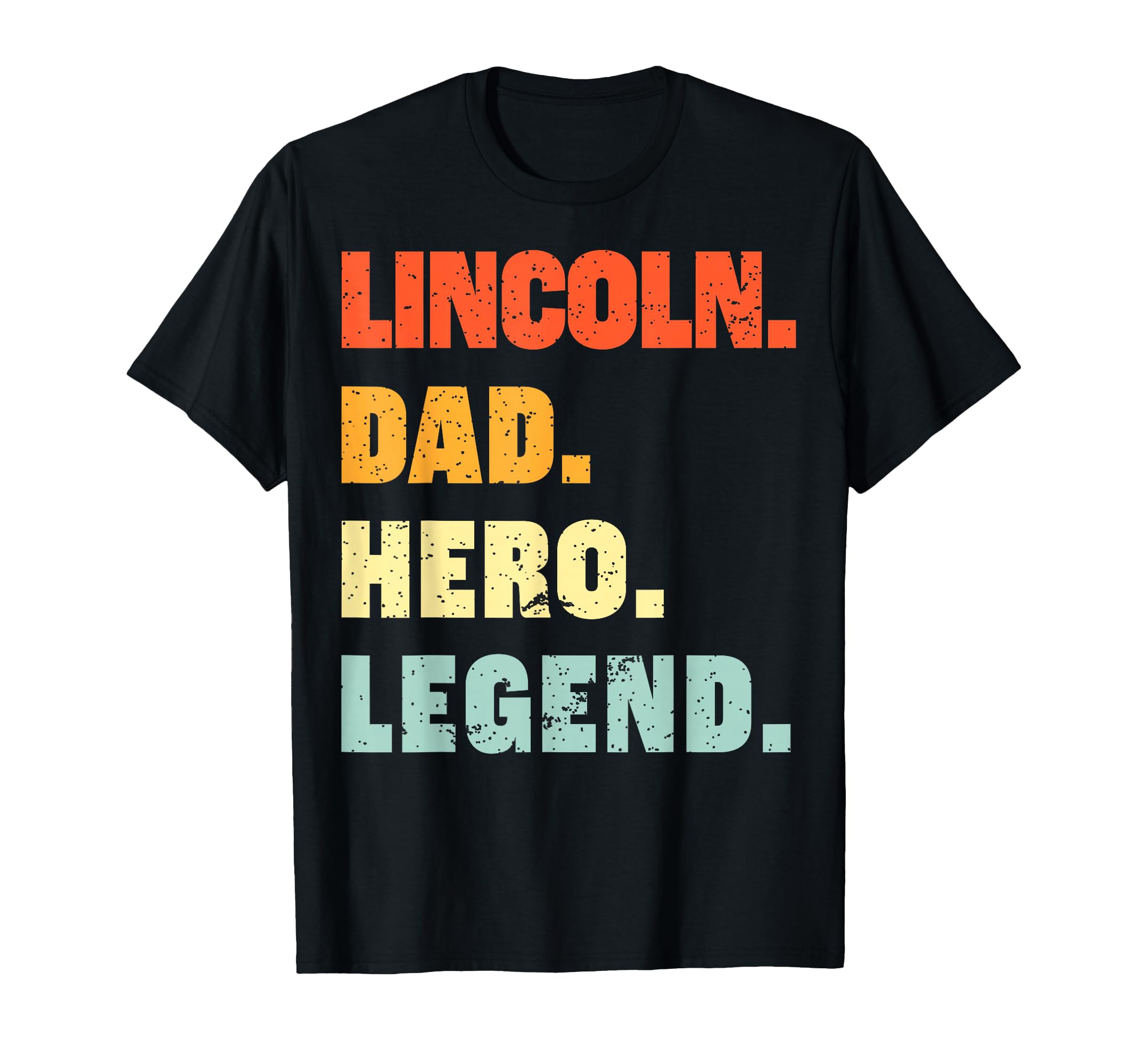 Lincoln Dad Hero Legend Personalized T-Shirt - Minimalist Print Men Women - T-Shirt, Sweatshirt, Hoodie