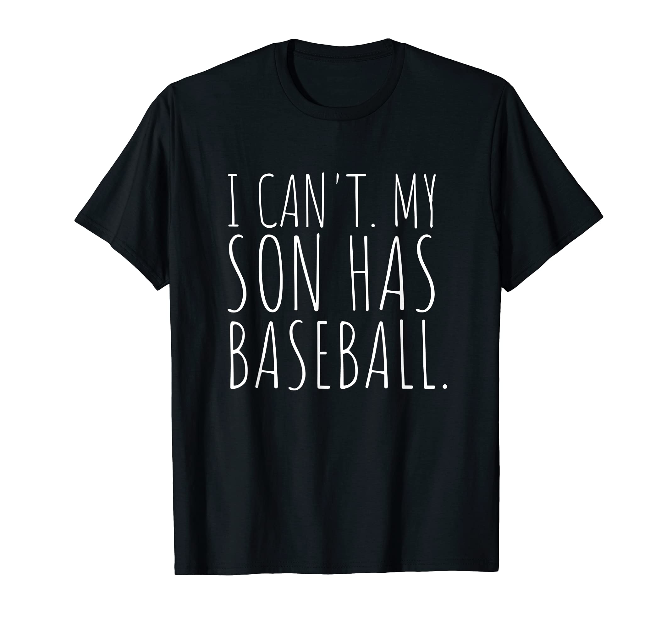 I Cant My Son Has Baseball Mom Gift T-Shirt - Casual Everyday Wear Unisex - T-Shirt, Sweatshirt, Hoodie