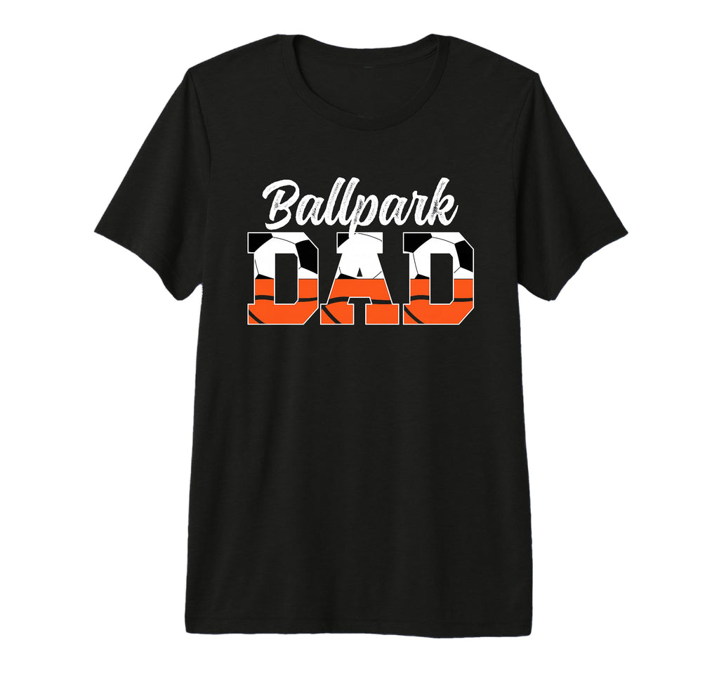 Mens Ballpark Dad Soccer Basketball Dad T-Shirt - Novelty Apparel Unisex - T-Shirt, Sweatshirt, Hoodie